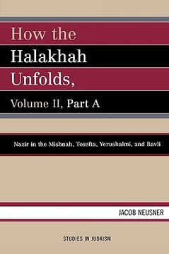 portada how the halakhah unfolds: volume 2, part a: nazir in the mishnah, tosefta, yerushalmi, and bavli (en Inglés)