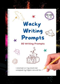portada Wacky Writing Prompts Journal: 80 writing prompts to spark the creative writing bug! (en Inglés)