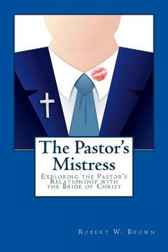 portada The Pastor's Mistress: The Pastor's Relationship to the Bride of Christ (en Inglés)