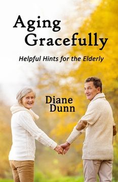 portada Aging Gracefully: Helpful Hints for the Elderly (en Inglés)