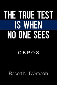 portada The True Test Is When No One Sees: O B P O S (en Inglés)