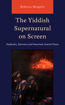 portada The Yiddish Supernatural on Screen: Dybbuks, Demons and Haunted Jewish Pasts (en Inglés)