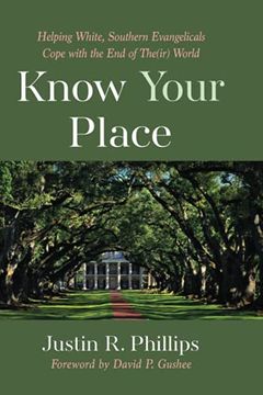 portada Know Your Place: Helping White, Southern Evangelicals Cope With the end of The(Ir) World (en Inglés)