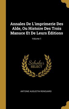 portada Annales de L'imprimerie des Alde, ou Histoire des Trois Manuce et de Leurs Éditions; Volume 1 (in French)