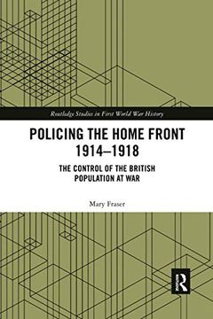 portada Policing the Home Front 1914-1918: The Control of the British Population at war (Routledge Studies in First World war History) (en Inglés)