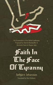 portada Faith in the Face of Tyranny: An Examination of the Proposed Bethel Confession (in English)