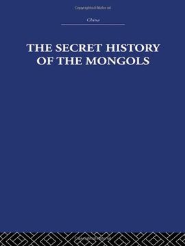 portada The Secret History of the Mongols: And Other Pieces (China: History, Philosophy, Economics) (en Inglés)
