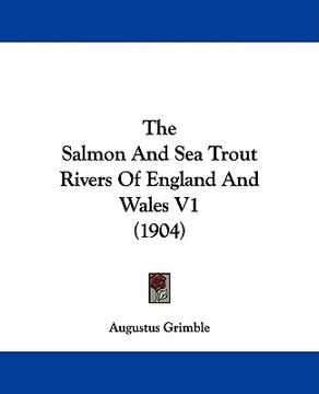 portada the salmon and sea trout rivers of england and wales v1 (1904) (en Inglés)