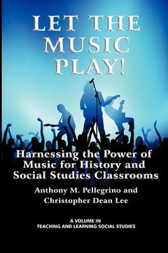 portada let the music play! harnessing the power of music for history and social studies classrooms (en Inglés)