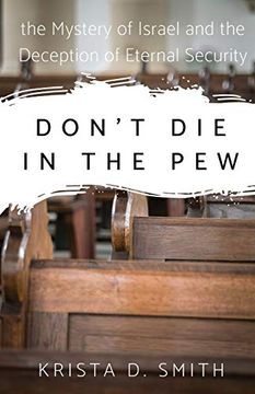 portada Don't die in the Pew: The Mystery of Israel and the Deception of Eternal Security 