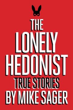 portada The Lonely Hedonist: True Stories of Sex, Drugs, Dinosaurs and Peter Dinklage