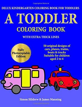 portada Delux Kindergarten Coloring Book for Toddlers: A Toddler Coloring Book With Extra Thick Lines: 50 Original Designs of Cars, Planes, Trains, Boats, and. (Suitable for Children Aged 2 to 4): Volume 1 (in English)