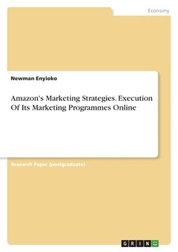 portada Amazon's Marketing Strategies. Execution Of Its Marketing Programmes Online (en Inglés)