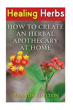 portada Healing Herbs: How To Create An Herbal Apothecary At Home (in English)