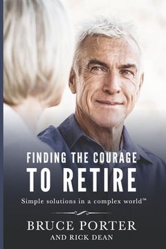 portada Finding the Courage to Retire: Simple Solutions in a Complex World(TM) (in English)