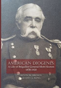 portada American Diogenes: A Life of Brigadier General Mott Hooton, 1838-1920 (in English)
