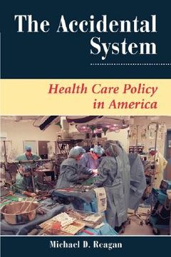 portada the accidental system: health care policy in america (en Inglés)