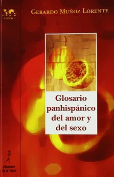 Glosario panhispánico del amor y del sexo (Biblioteca Nuestro Mundo Logos)