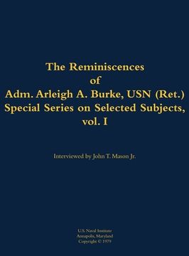 portada Reminiscences of Adm. Arleigh A. Burke, USN (Ret.), Special Series on Selected Subjects, vol. 1 (en Inglés)