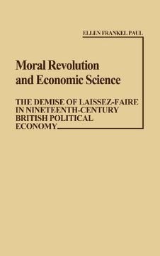portada Moral Revolution and Economic Science: The Demise of Laissez-Faire in Nineteenth-Century British Political Economy (Contributions in Economics and Economic History)