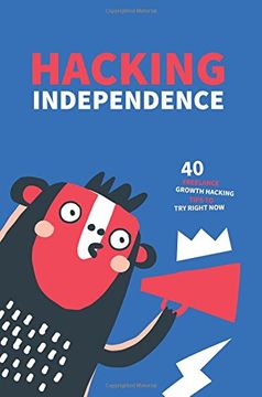 portada Hacking Independence: 40 Freelance Growth Hacking Tips To Try Right Now