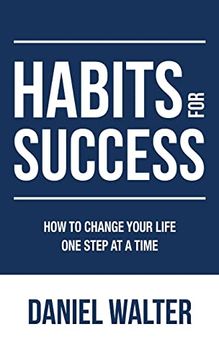 portada Habits for Success: How to Change Your Life one Step at a Time (en Inglés)