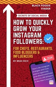 portada How To Quickly Grow Your Instagram Followers: For Chef's, Restaurants, Food Bloggers & Influencers (en Inglés)