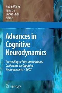 portada Advances in Cognitive Neurodynamics: Proceedings of the International Conference on Cognitive Neurodynamics - 2007 (en Inglés)