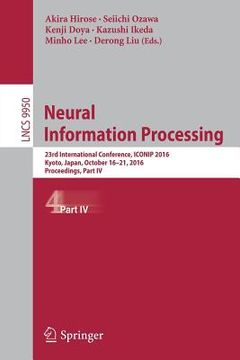 portada Neural Information Processing: 23rd International Conference, Iconip 2016, Kyoto, Japan, October 16-21, 2016, Proceedings, Part IV (en Inglés)