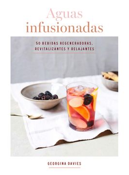 portada Aguas Infusionadas: 50 Bebidas Regeneradoras, Revitalizantes Y Relajantes (in Spanish)