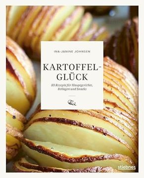 portada Kartoffelglück: 80 Rezepte für Hauptgerichte, Beilagen und Snacks. Kartoffel Rezepte mal Anders! Das Kochbuch für Alle, die Kartoffelgerichte Lieben. (in German)