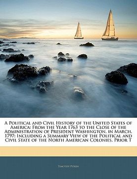 portada a   political and civil history of the united states of america: from the year 1763 to the close of the administration of president washington, in mar
