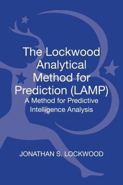 portada The Lockwood Analytical Method for Prediction (LAMP): A Method for Predictive Intelligence Analysis (en Inglés)