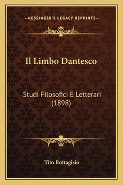 portada Il Limbo Dantesco: Studi Filosofici E Letterari (1898) (en Italiano)