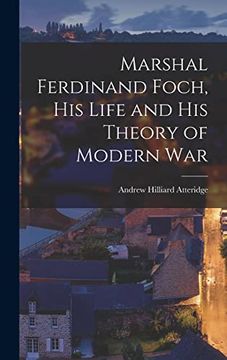 portada Marshal Ferdinand Foch, his Life and his Theory of Modern war (en Inglés)