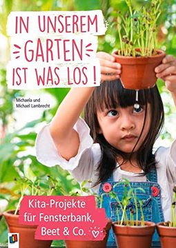 portada In Unserem Garten ist was Los! Kita-Projekte für Fensterbank, Beet & co. (en Alemán)