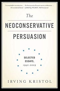 portada The Neoconservative Persuasion: Selected Essays, 1942-2009 