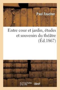 portada Entre Cour Et Jardin, Études Et Souvenirs Du Théâtre (en Francés)