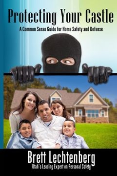 portada Protecting Your Castle: A common sense guide to home safety and defense