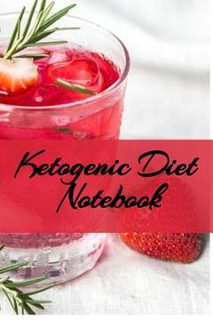 portada Ketogenic Diet Notebook: Writing Down Your Favorite Keto Recipes, Inspirations, Quotes, Sayings & Notes About Your Secrets Of How To Eat Health 