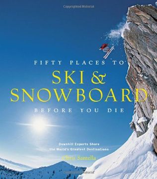 portada fifty places to ski and snowboard before you die: downhill experts share the world's greatest destinations (en Inglés)