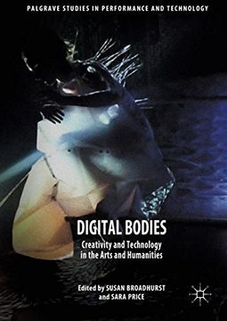 portada Digital Bodies: Creativity and Technology in the Arts and Humanities (Palgrave Studies in Performance and Technology) (in English)
