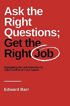 portada Ask the Right Questions; Get the Right Job: Navigating the job Interview to Take Control of Your Career (Issn) 