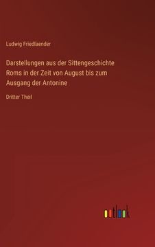 portada Darstellungen aus der Sittengeschichte Roms in der Zeit von August bis zum Ausgang der Antonine: Dritter Theil (in German)