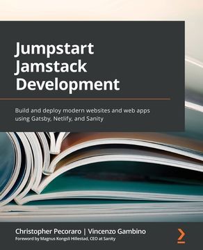 portada Jumpstart Jamstack Development: Build and deploy modern websites and web apps using Gatsby, Netlify, and Sanity (in English)