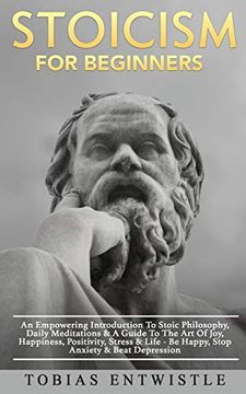 portada Stoicism For Beginners: An Empowering Introduction To Stoic Philosophy, Daily Meditations & A Guide To The Art Of Joy, Happiness, Positivity, (en Inglés)