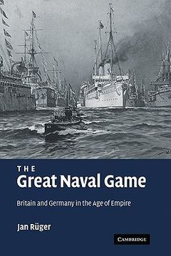 portada The Great Naval Game: Britain and Germany in the age of Empire (Studies in the Social and Cultural History of Modern Warfare) (en Inglés)