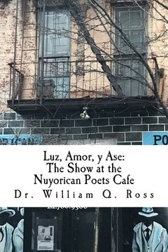 portada Luz, Amor, y Ase: The Show at the Nuyorican Poets Cafe (in English)