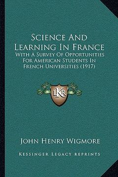 portada science and learning in france: with a survey of opportunities for american students in french universities (1917) (en Inglés)