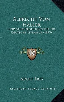 portada Albrecht Von Haller: Und Seine Bedeutung Fur Die Deutsche Literatur (1879) (en Alemán)